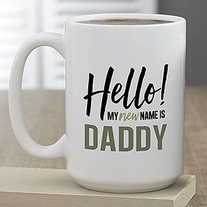 My New Name Is...Personalized Coffee Mug For Him 15 oz.- White - 21389-L