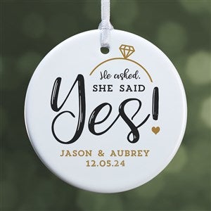 He Asked, She Said Yes! Personalized Ornament- 2.85 Glossy - 1 Sided - 21714-1S
