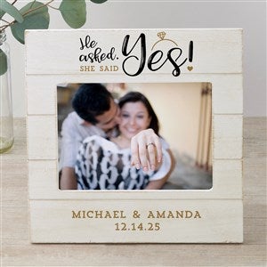 He Asked, She Said Yes Personalized Engagement Shiplap Frame- 4x6 Horizontal - 24260