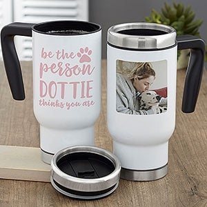 Be the Person Your Dog Thinks You Are Personalized 14 oz. Commuter Travel Mug - 27411
