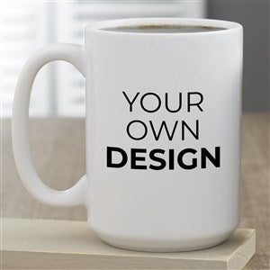 Design Your Own Personalized 15 oz. Coffee Mug - 33922