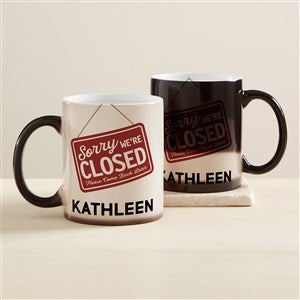 Sorry We Are Closed Personalized Color Changing Coffee Mug - 45685