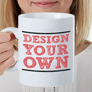 Design Your Own Extra Large Coffee Mug