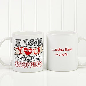 Personalized Coffee Mug - I Love Your More Than - 11 oz.