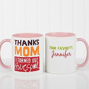 Thanks Mom, I Turned Out Awesome! Personalized Coffee Mug 11oz.- Pink