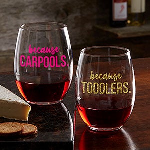 I Drink Because Personalized Stemless Wine Glass