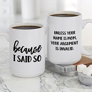 Because I Said So Personalized Large Coffee Mug