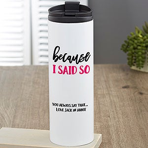 Because I Said So Personalized Travel Tumbler