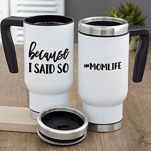 Because I Said So Personalized Travel Mug