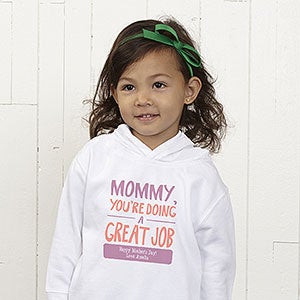 Mommy You're Doing A Great Job Personalized Toddler Hooded Sweatshirt - Toddler 2T - White