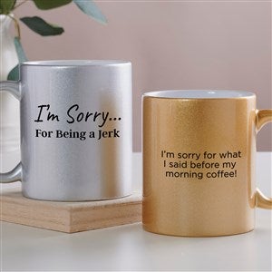 I'm Sorry… Personalized 11 oz. Glitter Coffee Mug - 45200