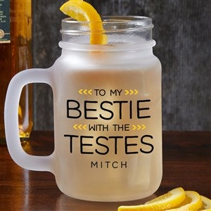 My Bestie With The Testes Personalized Frosted Mason Jar - 49996