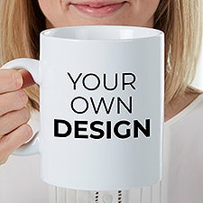 Design Your Own Personalized Oversized Coffee Mug  - 33921