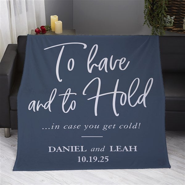 To Have And To Hold In Case You Get Cold Personalized Blankets - 23753