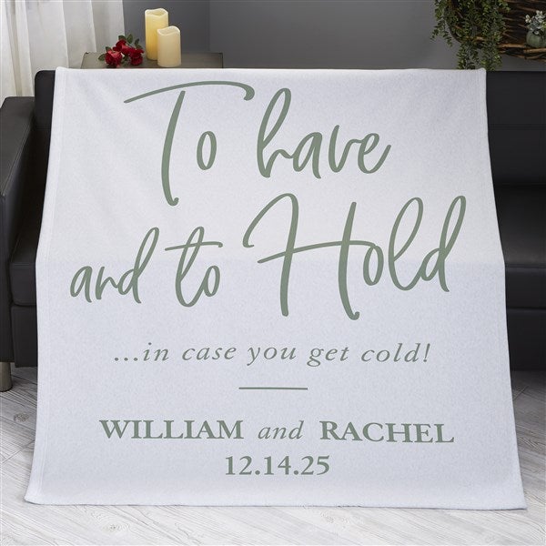 To Have And To Hold In Case You Get Cold Personalized Blankets - 23753