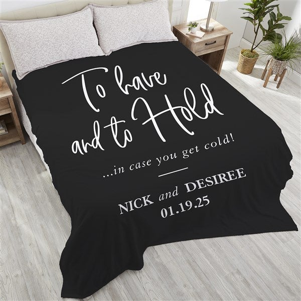 To Have And To Hold In Case You Get Cold Personalized Blankets - 23753