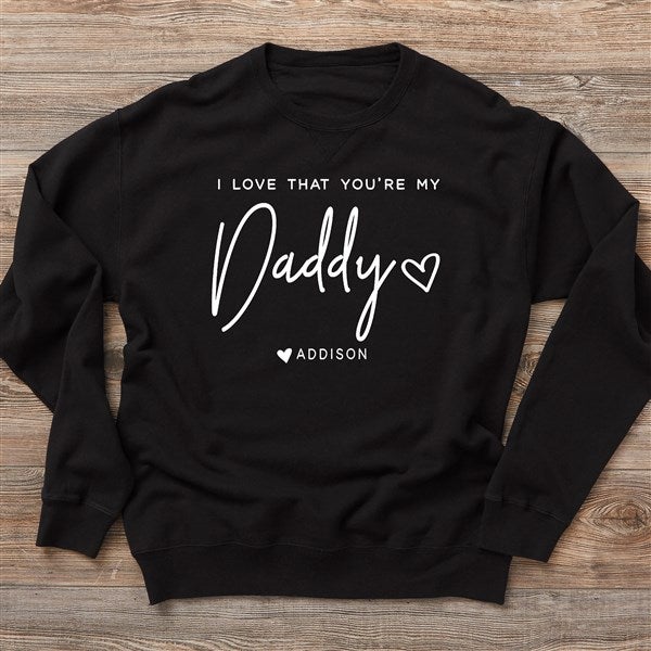 Love That You're My Dad Personalized Dad Sweatshirts  - 34738