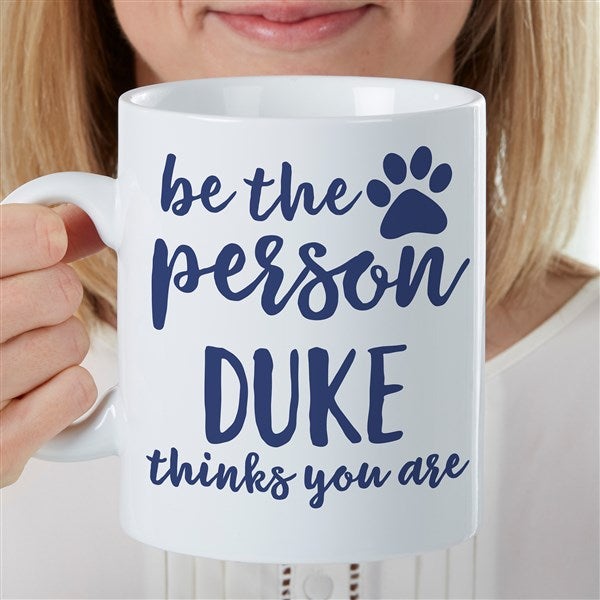Be the Person Your Dog Thinks You Are Personalized 30oz Mug - 35443